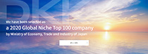 We have been selected as a 2020 Global Niche Top 100 company by Ministry of Economy, Trade and Industry of Japan.
