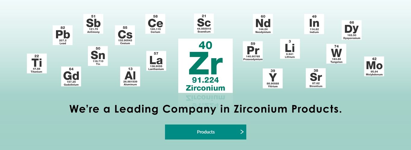 We're a Leading Company in Zirconium Products.